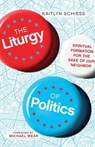 The Liturgy of Politics - Kaitlyn Schiess - 9780830853403