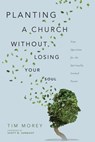 Planting a Church Without Losing Your Soul - Tim Morey - 9780830853434