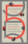 Five Things Theologians Wish Biblical Scholars Knew - Hans Boersma ; Scot Mcknight - 9780830853908