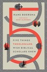 Five Things Theologians Wish Biblical Scholars Knew - Hans Boersma - 9780830853915