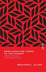 From Adam and Israel to the Church – A Biblical Theology of the People of God - Benjamin L. Gladd - 9780830855438