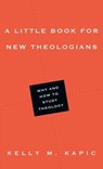 A Little Book for New Theologians - Kelly M. Kapic - 9780830866700