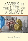 A Week in the Life of a Slave - John Byron - 9780830870783