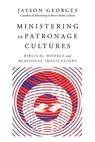 Ministering in Patronage Cultures - Jayson Georges - 9780830870899