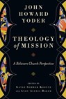 Theology of Mission - John Howard Yoder - 9780830871933
