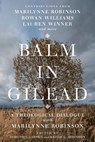 Balm in Gilead - Han-luen Kantzer Komline ; Timothy George ; Lauren F. Winner ; Patricia Andujo ; Tiffany Eberle Kriner ; Marilynne Robinson ; Rowan Williams - 9780830872961