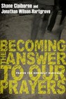 Becoming the Answer to Our Prayers - Shane Claiborne ; Jonathan Wilson-Hartgrove - 9780830878208
