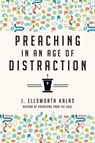 Preaching in an Age of Distraction - J. Ellsworth Kalas - 9780830879663