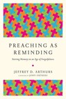 Preaching as Reminding - Jeffrey D. Arthurs - 9780830889167