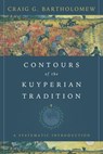 Contours of the Kuyperian Tradition - Craig G. Bartholomew - 9780830891603