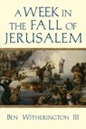 A Week in the Fall of Jerusalem - Ben Witherington III - 9780830892846