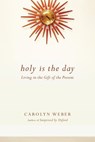 Holy Is the Day - Carolyn Weber - 9780830895755
