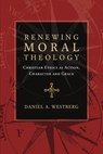 Renewing Moral Theology - Daniel A. Westberg - 9780830897704