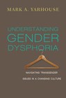 Understanding Gender Dysphoria - Mark A. Yarhouse - 9780830898602