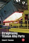 Straightening Titanium Alloy Parts - Edward F. Rossman - 9780831133344