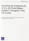 Improving the Cybersecurity of U.S. Air Force Military Systems Throughout Their Life Cycles - Don Snyder ; James D. Powers ; Elizabeth Bodine-Baron ; Bernard Fox ; Lauren Kendrick ; Michael H. Powell - 9780833089007