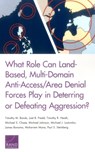 What Role Can Land-Based, Multi-Domain Anti-Access/Area Denial Forces Play in Deterring or Defeating Aggression? - Timothy M Bonds ; Joel B Predd ; Timothy R Heath - 9780833097460
