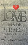 Love Made Perfect - William M Greathouse - 9780834116542