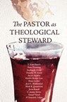 The Pastor as Theological Steward - T Scott Daniels ; Dean Fleming ; Stephen G Green - 9780834141520