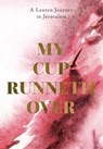 My Cup Runneth Over: A Lenten Journey in Jerusalem - John C. Bowling - 9780834142923