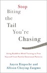 Stop Biting the Tail You're Chasing - Anyen Rinpoche ; Allison Choying Zangmo - 9780834841635