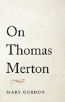 On Thomas Merton - Mary Gordon - 9780834841857
