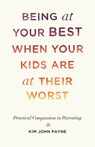 Being at Your Best When Your Kids Are at Their Worst - Kim John Payne - 9780834841970