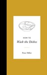 How to Wash the Dishes - Peter Miller - 9780834842700
