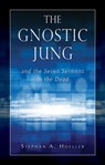 The Gnostic Jung and the Seven Sermons to the Dead - Stephan A. (Stephan A. Hoeller) Hoeller - 9780835605687