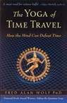 The Yoga of Time Travel: How the Mind Can Defeat Time - Fred Alan Wolf Phd - 9780835608282