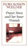 Prayer, Stress and Our Inner Wounds - Flora Slosson Wuellner - 9780835805018