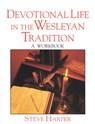 Devotional Life in the Wesleyan Tradition: A Workbook - Steve Harper - 9780835807401