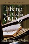 Talking with God in Old Age: Meditations and Psalms - Missy Buchanan - 9780835810166