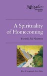 A Spirituality of Homecoming - Henri J. M. Nouwen - 9780835811149