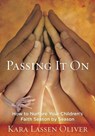 Passing It On: How to Nurture Your Children's Faith Season by Season - Kara Lassen Oliver - 9780835814973