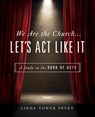 We Are the Church... Let's Act Like It: A Study on the Book of Acts - Linda Tower Pevey - 9780835818834