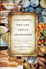 Five Loaves, Two Fish, Twelve Volunteers: Growing a Relational Food Ministry - Elizabeth Mae Magill - 9780835819152