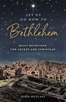Let Us Go Now to Bethlehem: Daily Devotions for Advent and Christmas - Todd Outcalt - 9780835819305