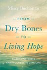 From Dry Bones to Living Hope: Embracing God's Faithfulness in Late Life - Missy Buchanan - 9780835819763