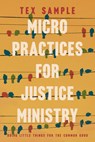 Micro Practices for Justice Ministry: Doing Little Things for the Common Good - Tex Sample - 9780835820530