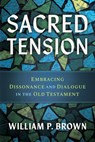 Sacred Tension: Embracing Dissonance and Dialogue in the Old Testament - William P. Brown - 9780835820806