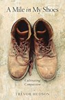 A Mile in My Shoes: Cultivating Compassion - Trevor Hudson - 9780835898157
