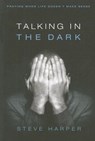 Talking in the Dark: Praying When Life Doesn't Make Sense - Steve Harper - 9780835899222