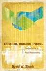 Christian. Muslim. Friend - David W Shenk - 9780836199055