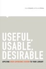 Useful, Usable, Desirable - Aaron Schmidt ; Amanda Etches - 9780838912263