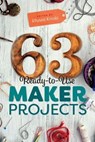 63 Ready-to-Use Maker Projects - Ellyssa Kroski - 9780838915912