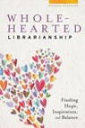 Wholehearted Librarianship - Michael Stephens - 9780838919064