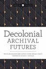 Decolonial Archival Futures - Krista McCracken ; Skylee-Storm Hogan - 9780838937150