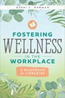 Fostering Wellness in the Workplace - Bobbi L. Newman - 9780838937914