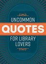 Uncommon Quotes for Library Lovers - American Library Association - 9780838937938